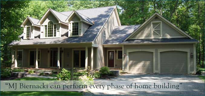 MJ Biernacki Builders, can perform every phase of home building.